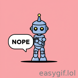 AI-generated animated GIF: Robot says nope in speech bubble